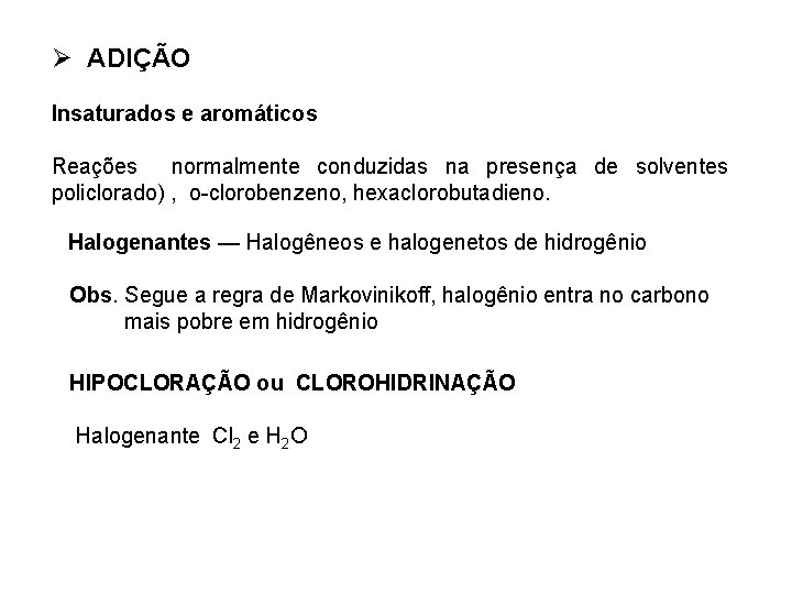 Ø ADIÇÃO Insaturados e aromáticos Reações normalmente conduzidas na presença de solventes policlorado) ,