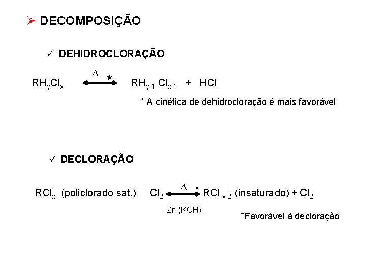 Ø DECOMPOSIÇÃO ü DEHIDROCLORAÇÃO RHy. Clx ∆ * RHy-1 Clx-1 + HCl * A
