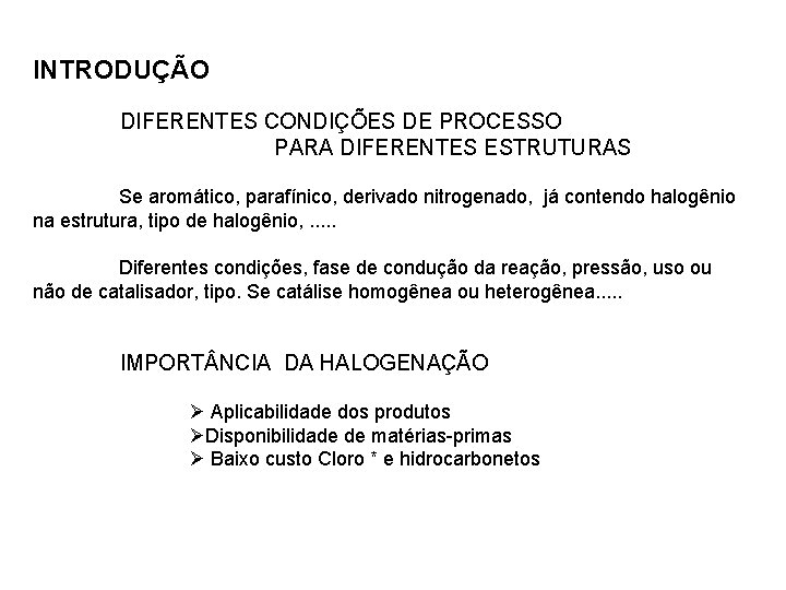 INTRODUÇÃO DIFERENTES CONDIÇÕES DE PROCESSO PARA DIFERENTES ESTRUTURAS Se aromático, parafínico, derivado nitrogenado, já