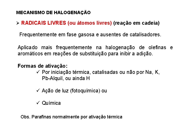 MECANISMO DE HALOGENAÇÃO Ø RADICAIS LIVRES (ou átomos livres) (reação em cadeia) Frequentemente em