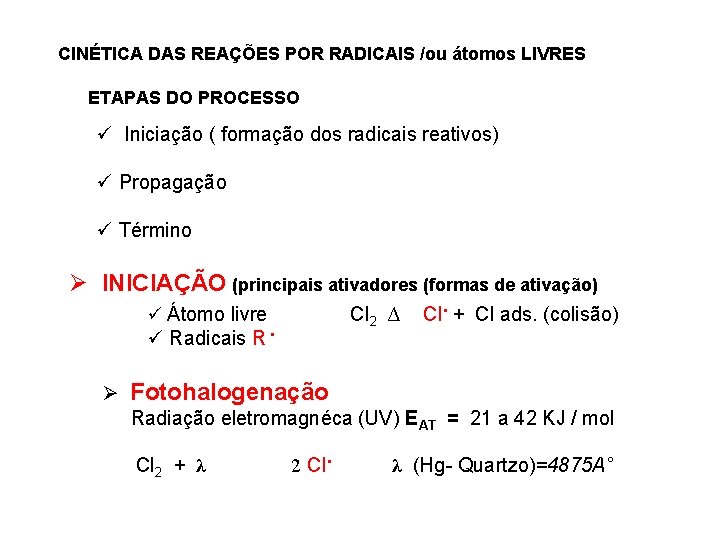 CINÉTICA DAS REAÇÕES POR RADICAIS /ou átomos LIVRES ETAPAS DO PROCESSO ü Iniciação (