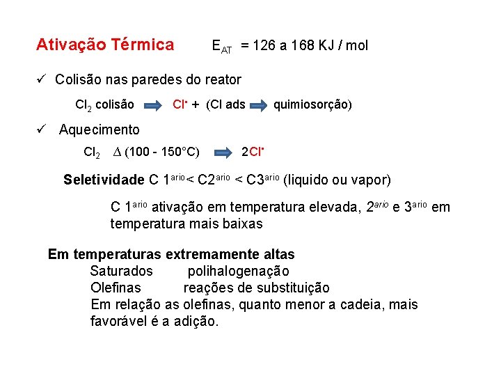Ativação Térmica EAT = 126 a 168 KJ / mol ü Colisão nas paredes