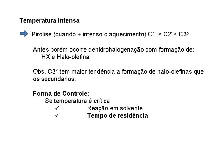 Temperatura intensa Pirólise (quando + intenso o aquecimento) C 1°< C 2°< C 3