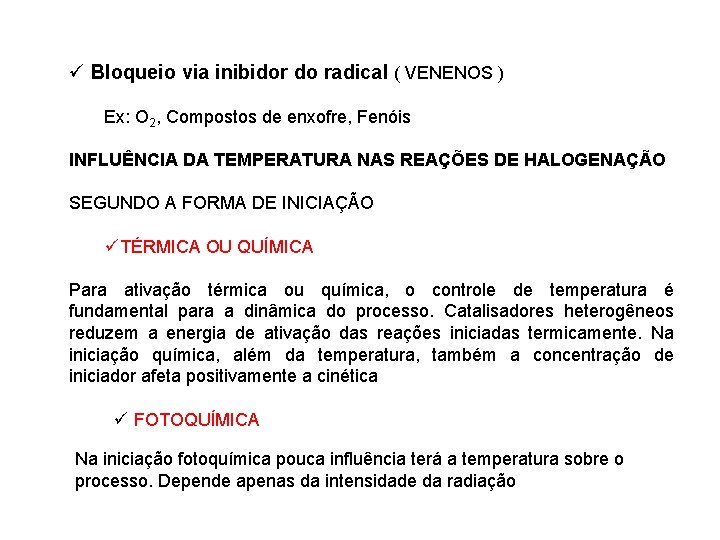 ü Bloqueio via inibidor do radical ( VENENOS ) Ex: O 2, Compostos de