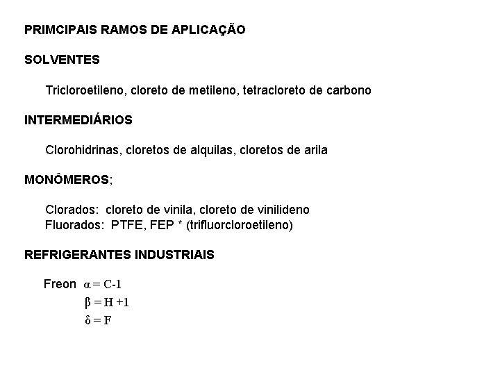 PRIMCIPAIS RAMOS DE APLICAÇÃO SOLVENTES Tricloroetileno, cloreto de metileno, tetracloreto de carbono INTERMEDIÁRIOS Clorohidrinas,