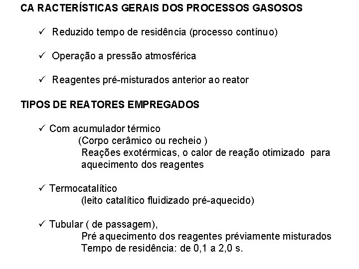 CA RACTERÍSTICAS GERAIS DOS PROCESSOS GASOSOS ü Reduzido tempo de residência (processo contínuo) ü