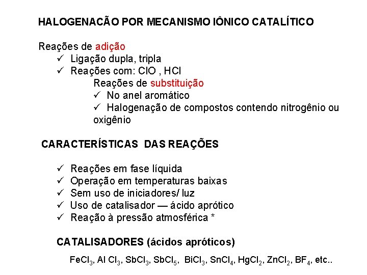 HALOGENACÃO POR MECANISMO IÔNICO CATALÍTICO Reações de adição ü Ligação dupla, tripla ü Reações