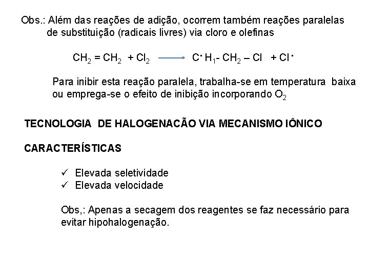 Obs. : Além das reações de adição, ocorrem também reações paralelas de substituição (radicais