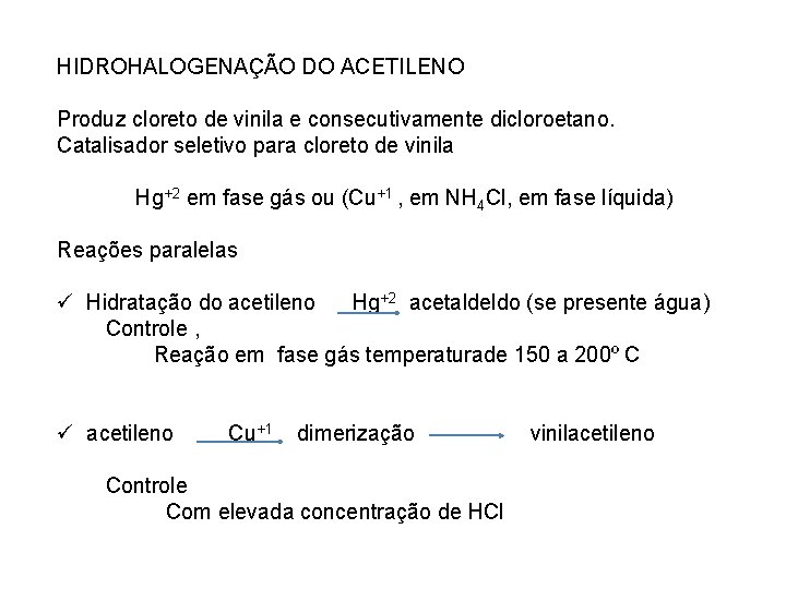 HIDROHALOGENAÇÃO DO ACETILENO Produz cloreto de vinila e consecutivamente dicloroetano. Catalisador seletivo para cloreto