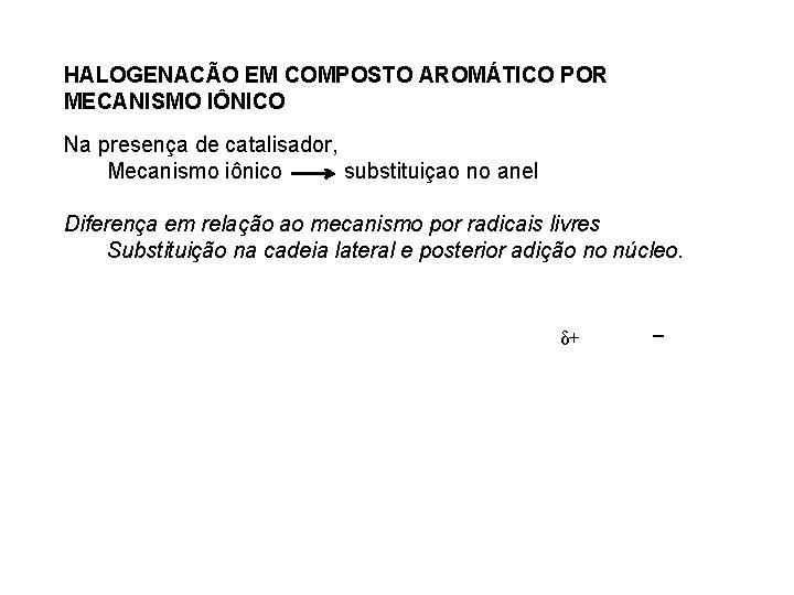 HALOGENACÃO EM COMPOSTO AROMÁTICO POR MECANISMO IÔNICO Na presença de catalisador, Mecanismo iônico substituiçao