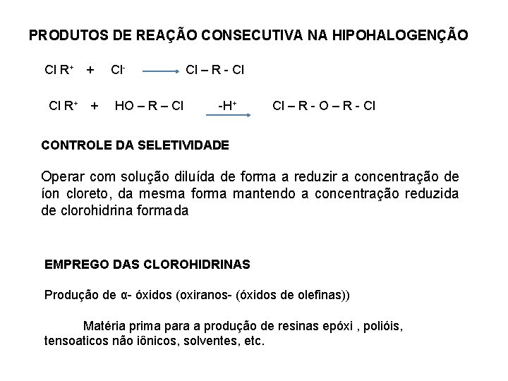 PRODUTOS DE REAÇÃO CONSECUTIVA NA HIPOHALOGENÇÃO Cl R+ + Cl. HO – R –