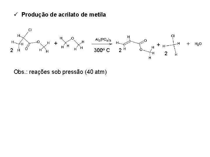 ü Produção de acrilato de metila 2 300º C Obs. : reações sob pressão