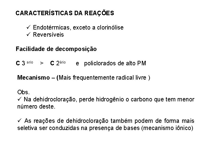 CARACTERÍSTICAS DA REAÇÕES ü Endotérrnicas, exceto a clorinólise ü Reversíveis Facilidade de decomposição C