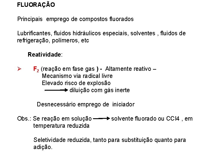 FLUORAÇÃO Principais emprego de compostos fluorados Lubrificantes, fluidos hidráulicos especiais, solventes , fluidos de