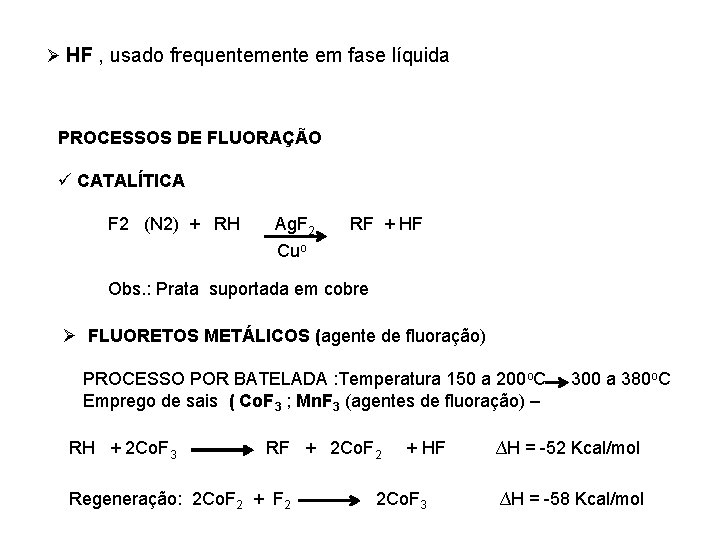 Ø HF , usado frequentemente em fase líquida PROCESSOS DE FLUORAÇÃO ü CATALÍTICA F