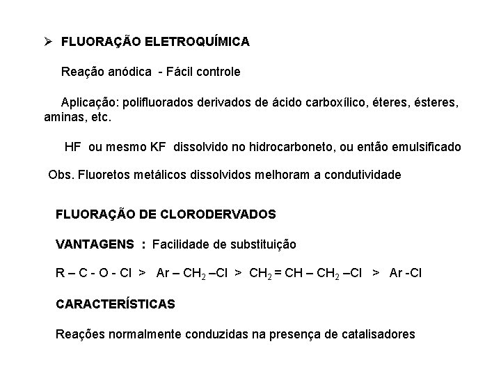 Ø FLUORAÇÃO ELETROQUÍMICA Reação anódica - Fácil controle Aplicação: polifluorados derivados de ácido carboxílico,