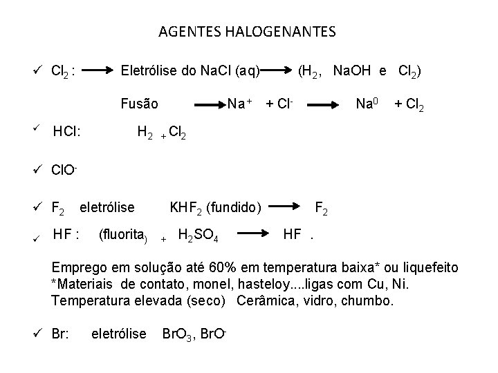 AGENTES HALOGENANTES ü Cl 2 : Eletrólise do Na. Cl (aq) Fusão ü HCl: