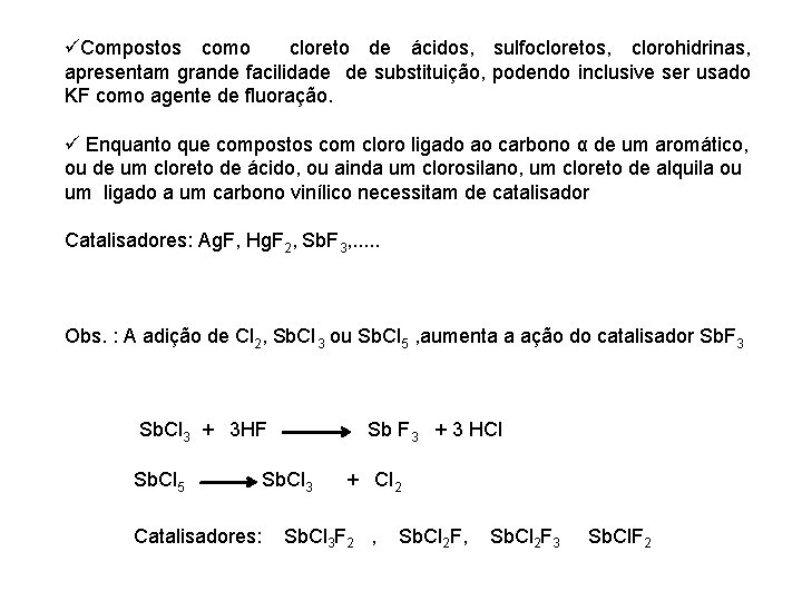 üCompostos como cloreto de ácidos, sulfocloretos, clorohidrinas, apresentam grande facilidade de substituição, podendo inclusive