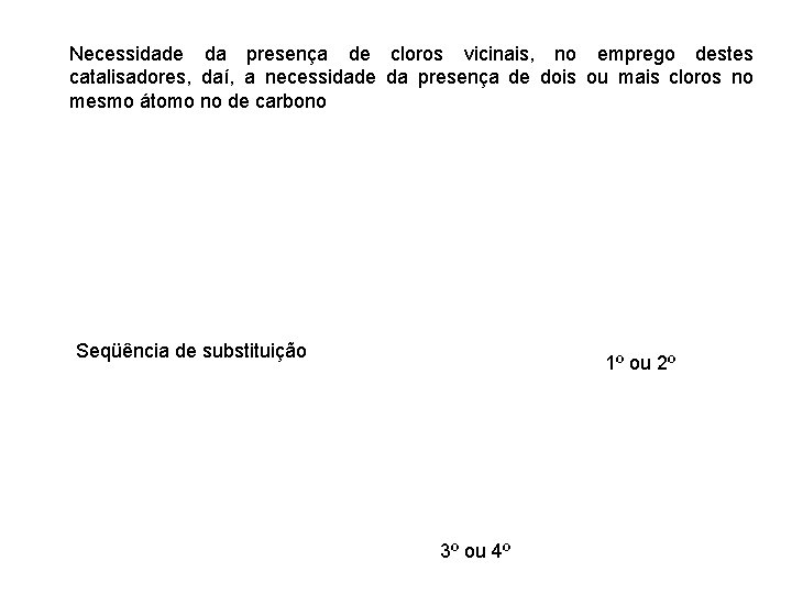 Necessidade da presença de cloros vicinais, no emprego destes catalisadores, daí, a necessidade da