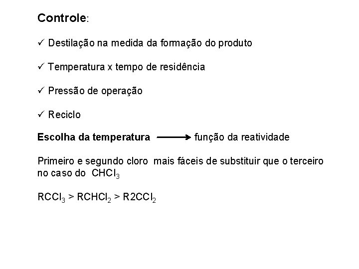 Controle: ü Destilação na medida da formação do produto ü Temperatura x tempo de