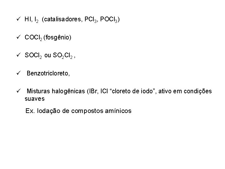 ü HI, I 2 (catalisadores, PCl 3, POCl 3) ü COCl 2 (fosgênio) ü