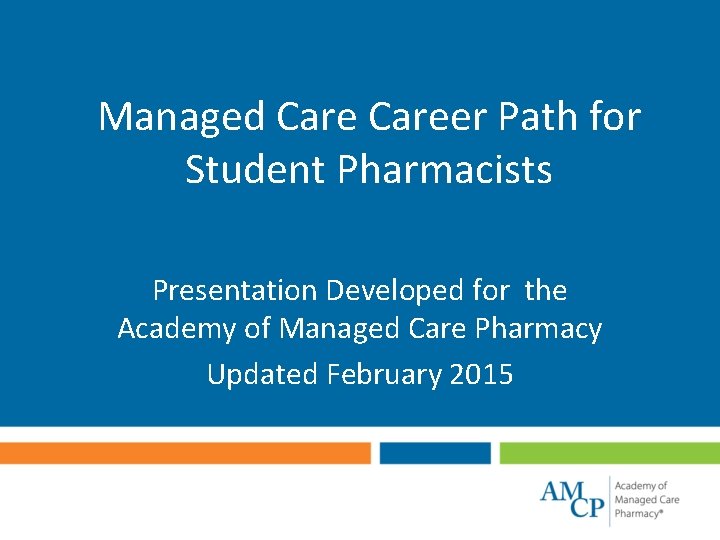 Managed Career Path for Student Pharmacists Presentation Developed for the Academy of Managed Care
