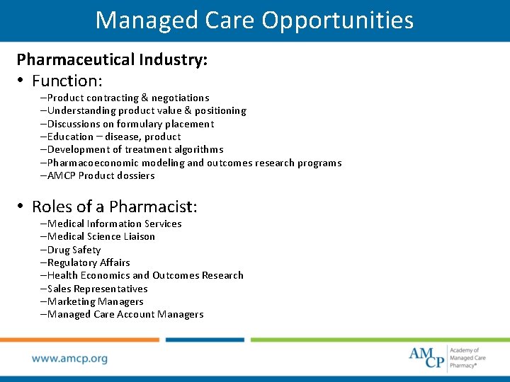 Managed Care Opportunities Pharmaceutical Industry: • Function: – Product contracting & negotiations – Understanding