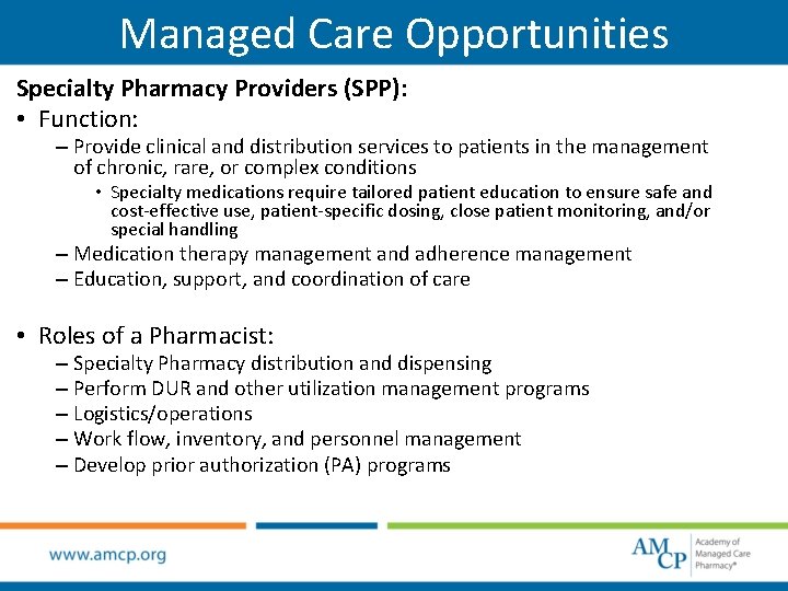 Managed Care Opportunities Specialty Pharmacy Providers (SPP): • Function: – Provide clinical and distribution