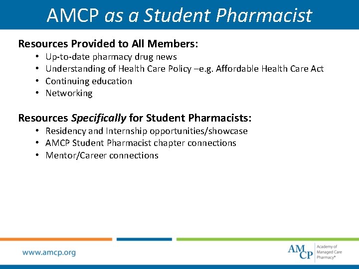 AMCP as a Student Pharmacist Resources Provided to All Members: • • Up-to-date pharmacy