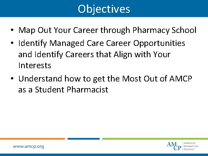 Objectives • Map Out Your Career through Pharmacy School • Identify Managed Career Opportunities