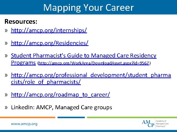 Mapping Your Career Resources: » http: //amcp. org/internships/ » http: //amcp. org/Residencies/ » Student