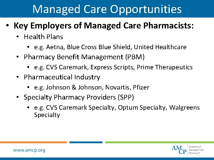 Managed Care Opportunities • Key Employers of Managed Care Pharmacists: • Health Plans •