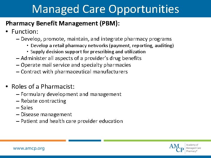 Managed Care Opportunities Pharmacy Benefit Management (PBM): • Function: – Develop, promote, maintain, and