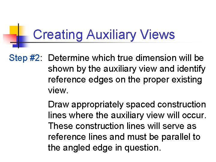 Creating Auxiliary Views Step #2: Determine which true dimension will be shown by the