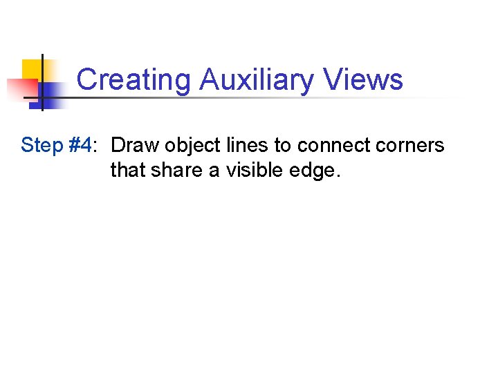 Creating Auxiliary Views Step #4: Draw object lines to connect corners that share a