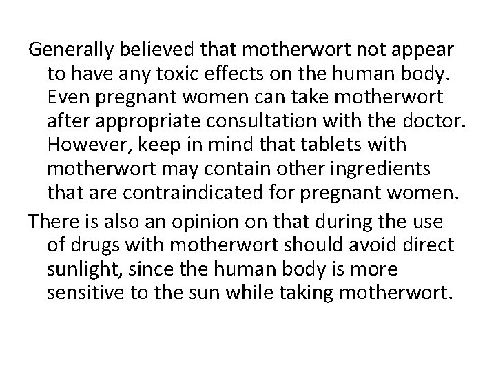 Generally believed that motherwort not appear to have any toxic effects on the human