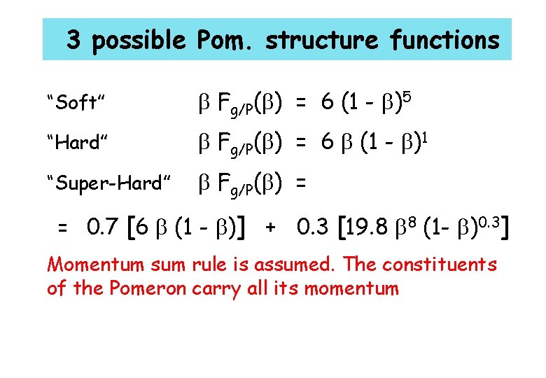 3 possible Pom. structure functions “Soft” Fg/P( ) = 6 (1 - )5 “Hard”