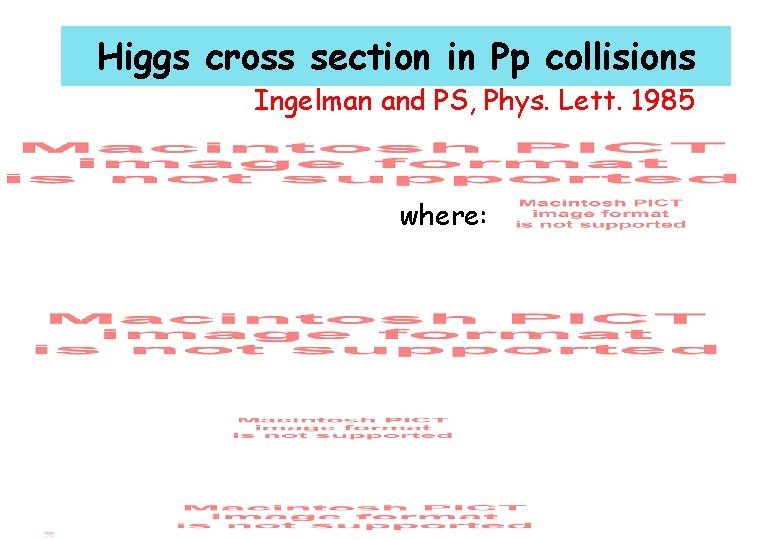 Higgs cross section in Pp collisions Ingelman and PS, Phys. Lett. 1985 where: 