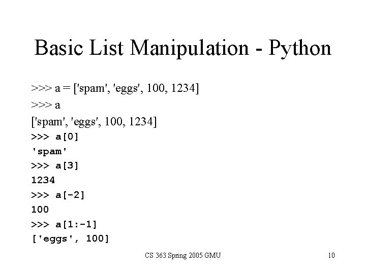 Basic List Manipulation - Python >>> a = ['spam', 'eggs', 100, 1234] >>> a[0]