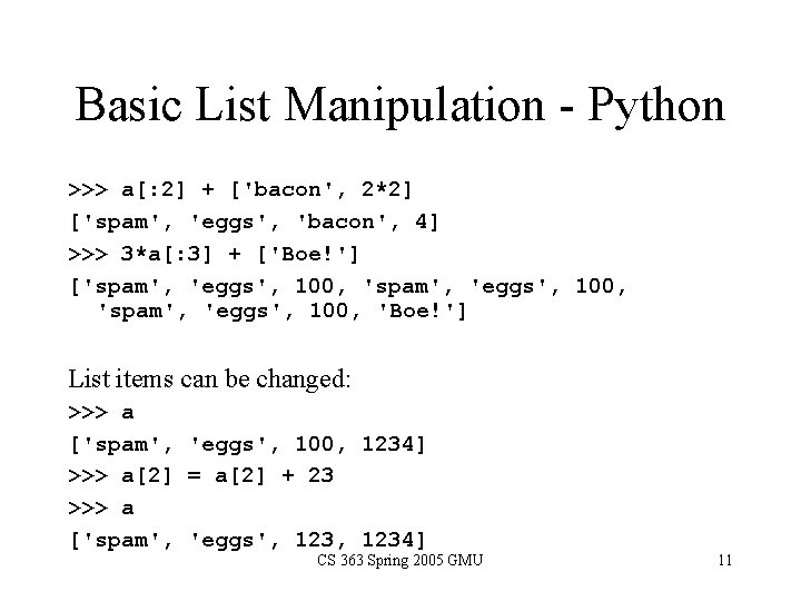 Basic List Manipulation - Python >>> a[: 2] + ['bacon', 2*2] ['spam', 'eggs', 'bacon',