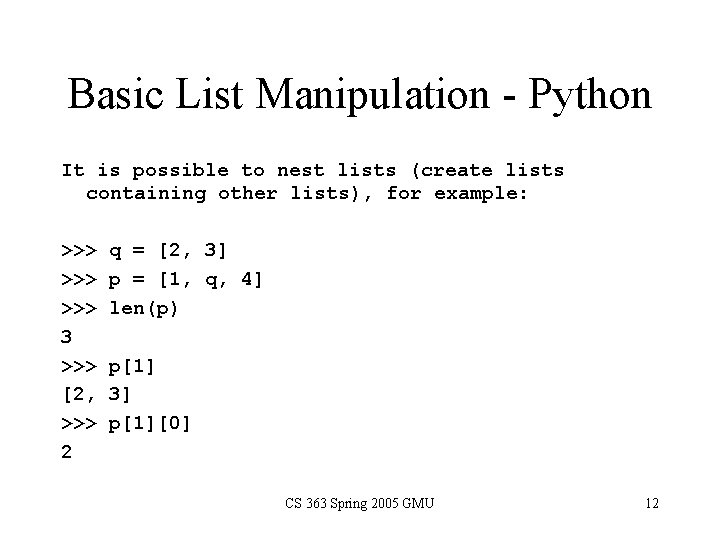 Basic List Manipulation - Python It is possible to nest lists (create lists containing