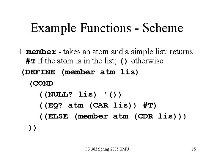 Example Functions - Scheme 1. member - takes an atom and a simple list;