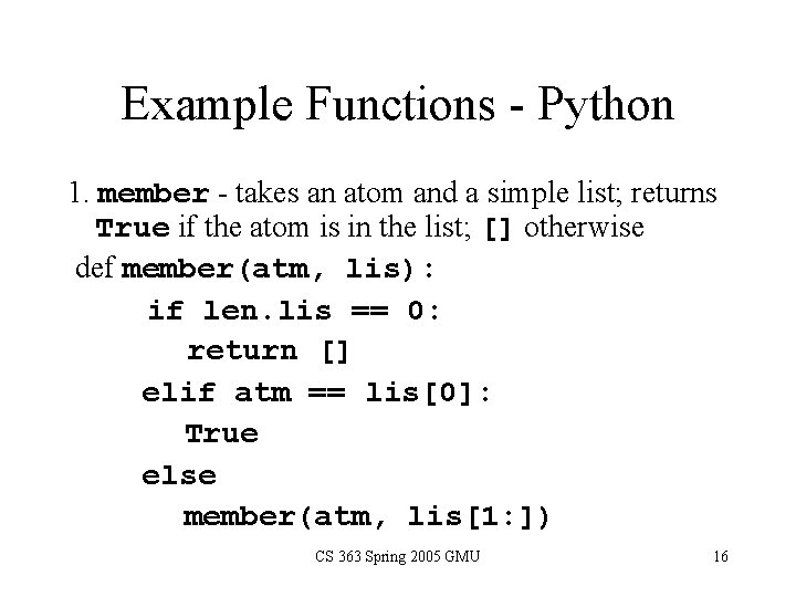 Example Functions - Python 1. member - takes an atom and a simple list;