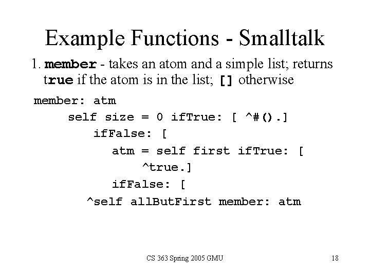 Example Functions - Smalltalk 1. member - takes an atom and a simple list;