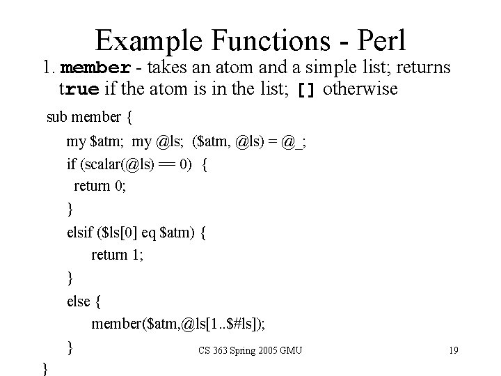 Example Functions - Perl 1. member - takes an atom and a simple list;