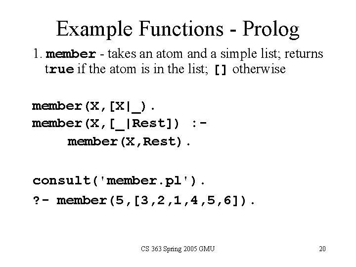 Example Functions - Prolog 1. member - takes an atom and a simple list;