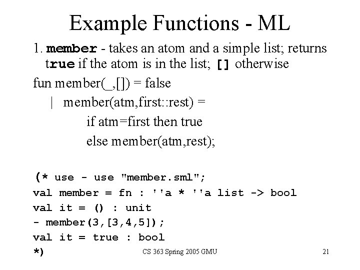 Example Functions - ML 1. member - takes an atom and a simple list;