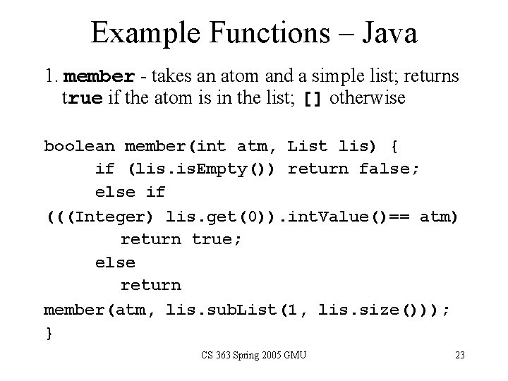 Example Functions – Java 1. member - takes an atom and a simple list;