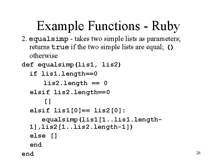 Example Functions - Ruby 2. equalsimp - takes two simple lists as parameters; returns