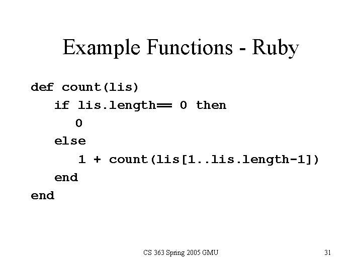 Example Functions - Ruby def count(lis) if lis. length== 0 then 0 else 1